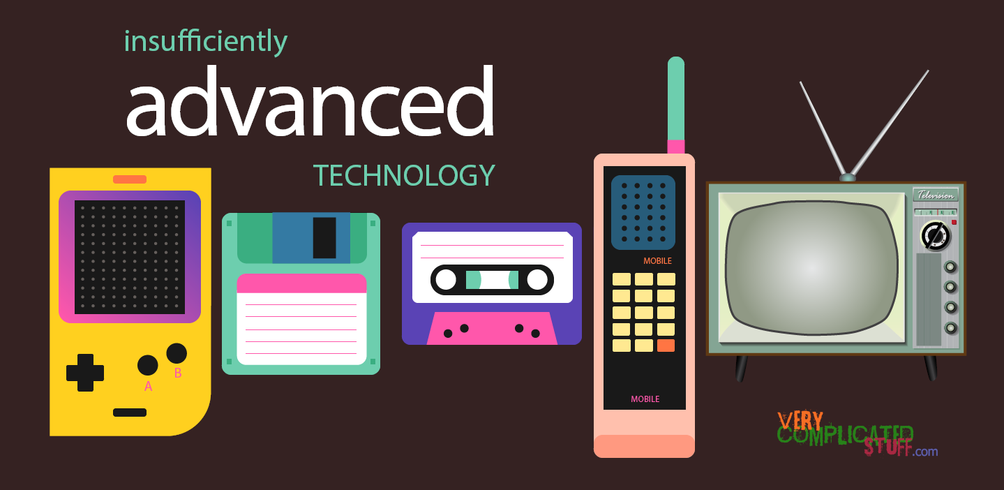 Insufficiently Advanced Technology - Very Complicated Stuff